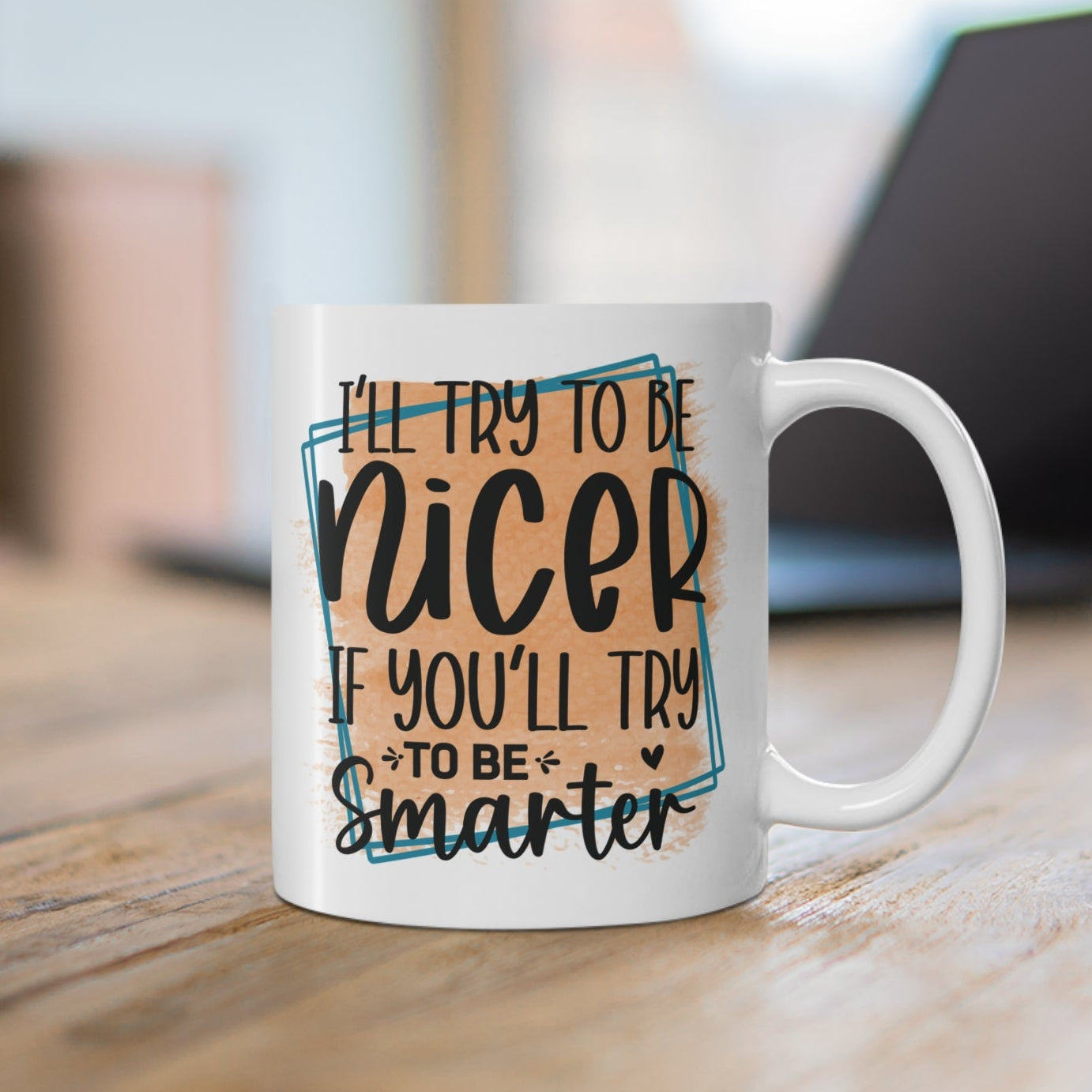 I’ll Try to Be Nicer – Eğlenceli Yazılı Kupa