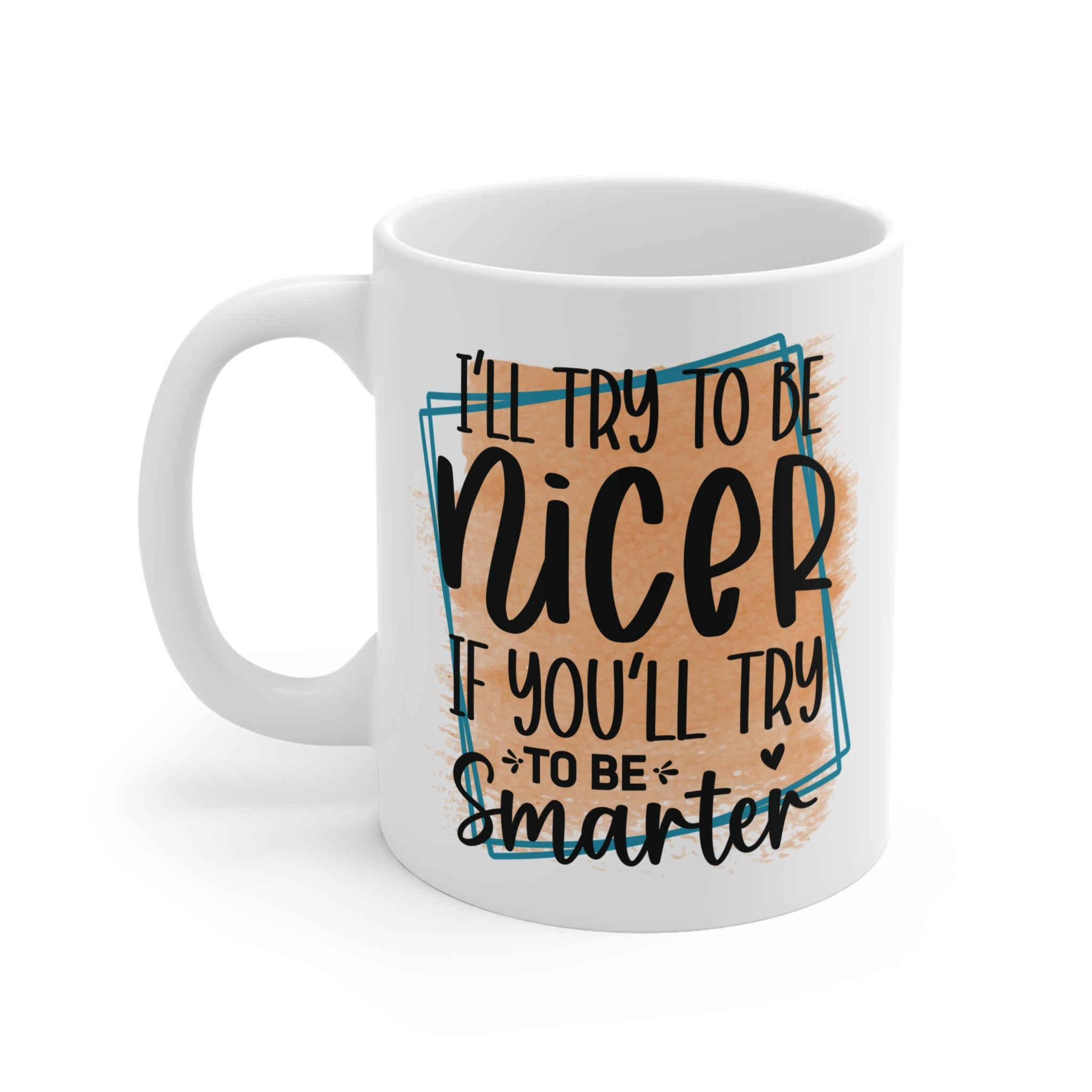 I’ll Try to Be Nicer – Eğlenceli Yazılı Kupa