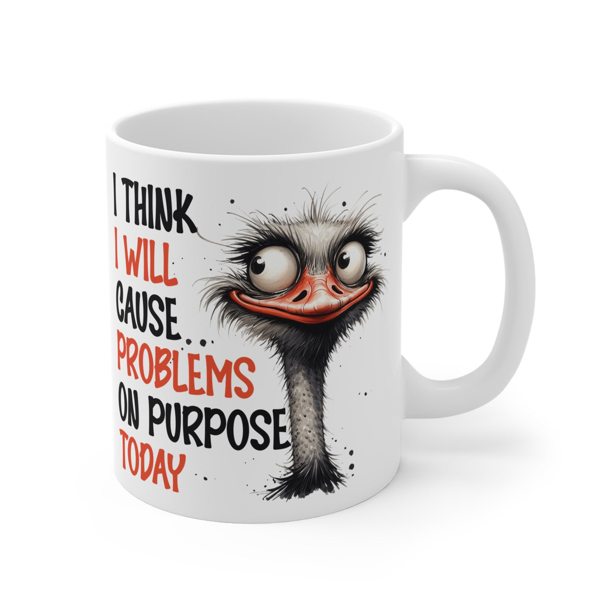 I Think I Will Cause Problems on Purpose Today yazılı komik devekuşu tasarımlı beyaz 11 oz porselen kupa